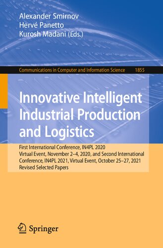 Innovative Intelligent Industrial Production and Logistics: First International Conference, IN4PL 2020, Virtual Event, November 2-4, 2020, and Second ... in Computer and Information Science, 1855)
