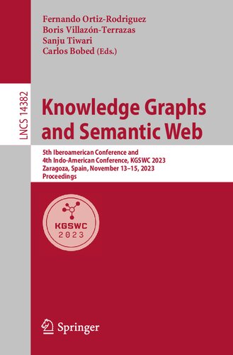 Knowledge Graphs and Semantic Web: 5th Iberoamerican Conference and 4th Indo-American Conference, KGSWC 2023, Zaragoza, Spain, November 13–15, 2023, Proceedings (Lecture Notes in Computer Science)
