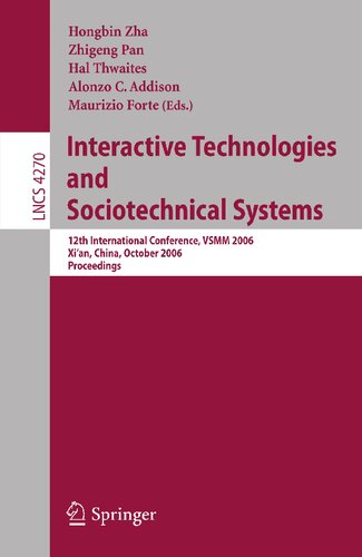 Interactive Technologies and Sociotechnical Systems: 12th International Conference, VSMM 2006, Xi'an, China, October 18-20, 2006, Proceedings (Lecture Notes in Computer Science, 4270)