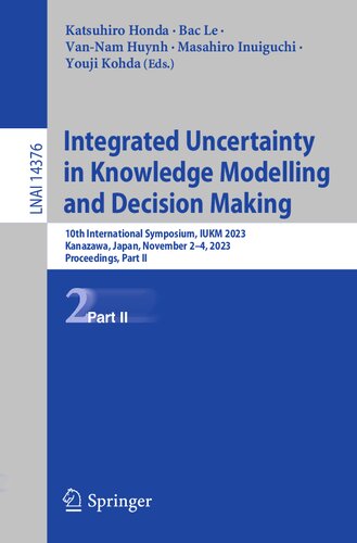 Integrated Uncertainty in Knowledge Modelling and Decision Making: 10th International Symposium, IUKM 2023, Kanazawa, Japan, November 2–4, 2023, ... II (Lecture Notes in Artificial Intelligence)