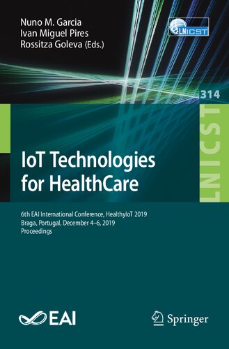 IoT Technologies for HealthCare: 6th EAI International Conference, HealthyIoT 2019, Braga, Portugal, December 4–6, 2019, Proceedings (Lecture Notes of ... and Telecommunications Engineering, 314)