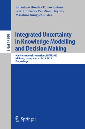 Integrated Uncertainty in Knowledge Modelling and Decision Making: 9th International Symposium, IUKM 2022, Ishikawa, Japan, March 18–19, 2022, Proceedings (Lecture Notes in Computer Science)