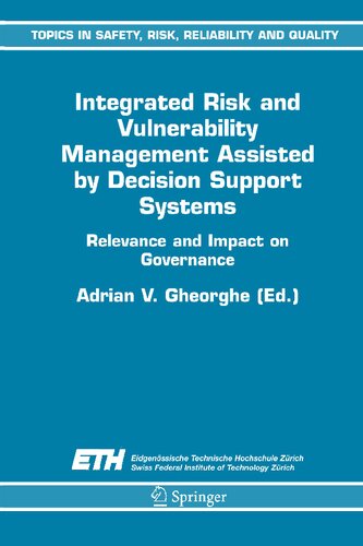 Integrated Risk and Vulnerability Management Assisted by Decision Support Systems: Relevance and Impact on Governance (Topics in Safety, Risk, Reliability and Quality, 8)