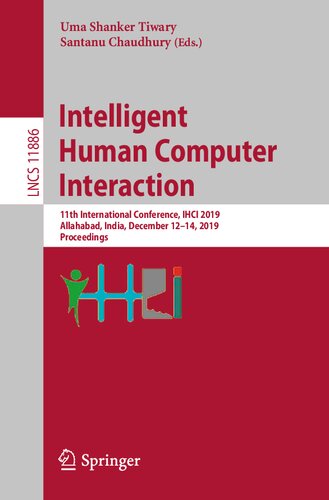 Intelligent Human Computer Interaction: 11th International Conference, IHCI 2019, Allahabad, India, December 12–14, 2019, Proceedings (Information ... Applications, incl. Internet/Web, and HCI)