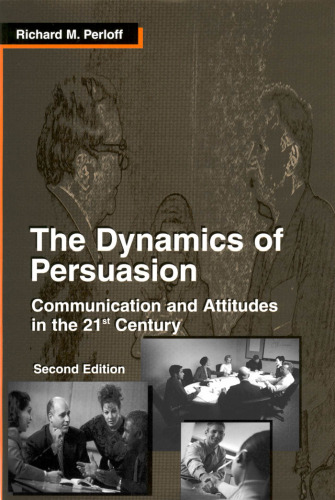 The Dynamics of Persuasion: Communication and Attitudes in the 21st Century