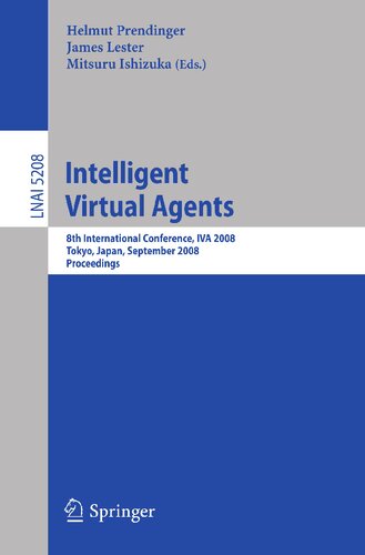 Intelligent Virtual Agents: 8th International Conference, IVA 2008, Tokyo, Japan, September 1-3, 2008, Proceedings (Lecture Notes in Computer Science, 5208)