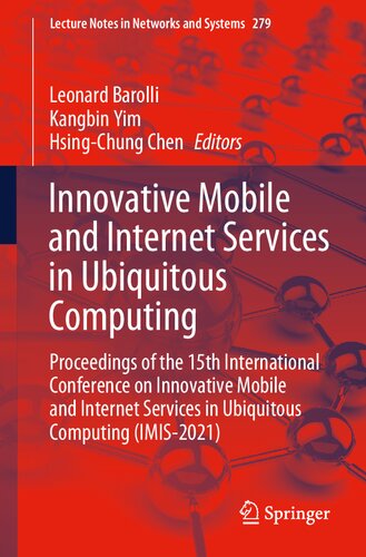 Innovative Mobile and Internet Services in Ubiquitous Computing: Proceedings of the 15th International Conference on Innovative Mobile and Internet ... (Lecture Notes in Networks and Systems, 279)