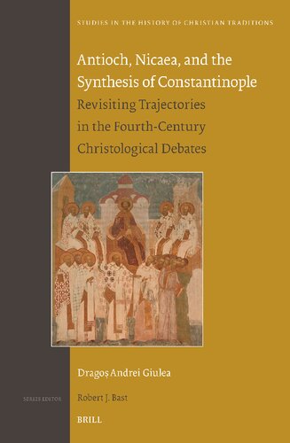 Antioch, Nicaea, and the Synthesis of Constantinople: Revisiting Trajectories in the Fourth-Century Christological Debates