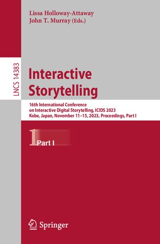 Interactive Storytelling: 16th International Conference on Interactive Digital Storytelling, ICIDS 2023, Kobe, Japan, November 11–15, 2023, ... I (Lecture Notes in Computer Science, 14383)