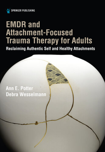 Emdr and Attachment-Focused Trauma Therapy for Adults: Reclaiming Authentic Self and Healthy Attachments