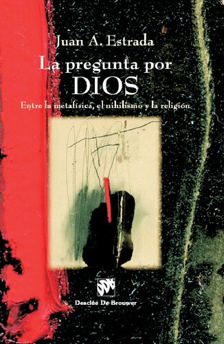 La pregunta por Dios. Entre la metafísica, el nihilismo y la religión