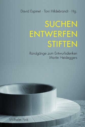 Suchen Entwerfen Stiften. Randgänge zum Entwurfsdenken Martin Heideggers
