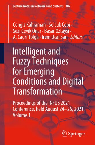 Intelligent and Fuzzy Techniques for Emerging Conditions and Digital Transformation: Proceedings of the INFUS 2021 Conference, held August 24-26, ... (Lecture Notes in Networks and Systems, 307)