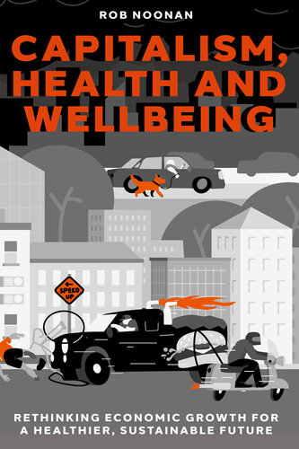 Capitalism, Health and Wellbeing: Rethinking Economic Growth for a Healthier, Sustainable Future