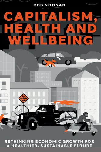 Capitalism, Health and Wellbeing: Rethinking Economic Growth for a Healthier, Sustainable Future