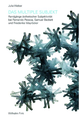 Das multiple Subjekt. Randgänge ästhetischer Subjektivität bei Fernando Pessoa, Samuel Beckett und Friederike Mayröcker