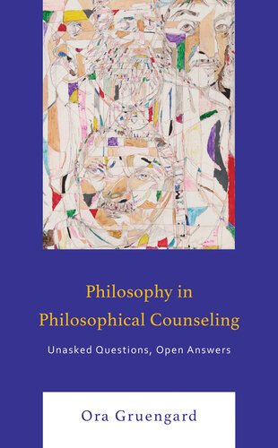 Philosophy in Philosophical Counseling: Unasked Questions, Open Answers (Philosophical Practice)