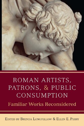 Roman Artists, Patrons, and Public Consumption: Familiar Works Reconsidered
