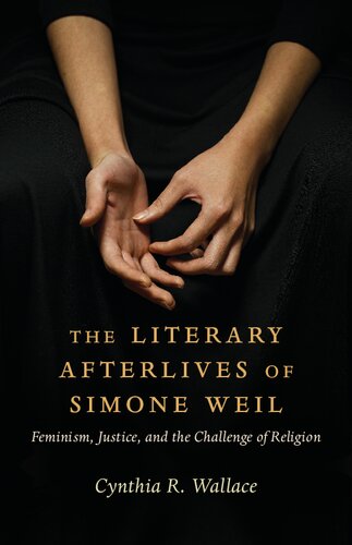 The Literary Afterlives of Simone Weil: Feminism, Justice, and the Challenge of Religion (Gender, Theory, and Religion)