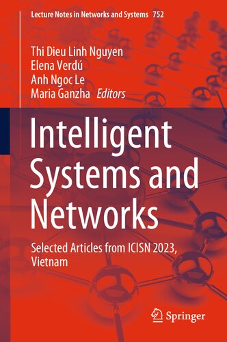 Intelligent Systems and Networks: Selected Articles from ICISN 2023, Vietnam (Lecture Notes in Networks and Systems, 752)