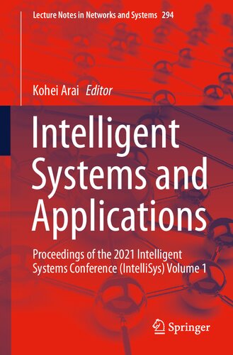 Intelligent Systems and Applications: Proceedings of the 2021 Intelligent Systems Conference (IntelliSys) Volume 1 (Lecture Notes in Networks and Systems, 294)