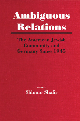 Ambiguous Relations: The American Jewish Community and Germany Since 1945