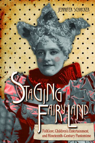 Staging Fairyland: Folklore, Children's Entertainment, and Nineteenth-Century Pantomime