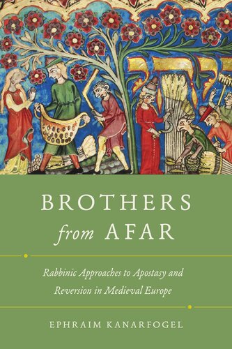Brothers From Afar : Rabbinic Approaches to Apostasy and Reversion in Medieval