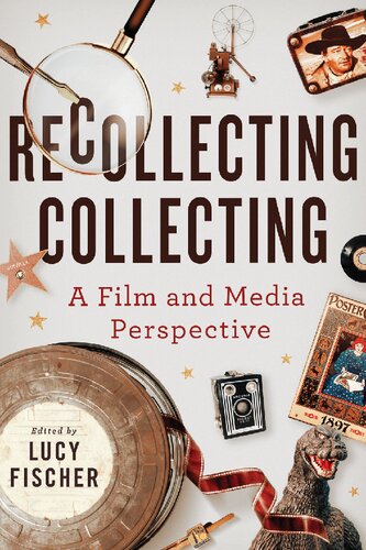 Recollecting Collecting: A Film and Media Perspective (Contemporary Approaches to Film and Media Studies)