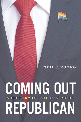 Coming Out Republican: A History of the Gay Right : A History of the Gay Right
