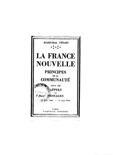 La France nouvelle. Principes de la communauté. Suivis des appels et messages 17 Juin 1940 — 17 Juin 1941