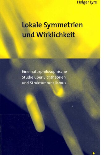 Lokale Symmetrien und Wirklichkeit: Eine naturphilosophische Studie über Eichtheorien und Strukturenrealismus
