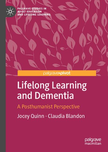 Lifelong Learning and Dementia: A Posthumanist Perspective (Palgrave Studies in Adult Education and Lifelong Learning)