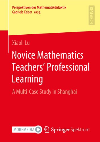 Novice Mathematics Teachers’ Professional Learning: A Multi-Case Study in Shanghai (Perspektiven der Mathematikdidaktik)