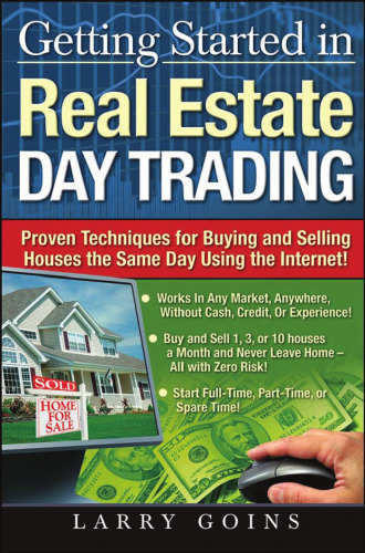 Getting Started in Real Estate Day Trading: Proven Techniques for Buying and Selling Houses The Same Day Using The Internet!