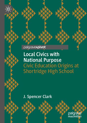 Local Civics with National Purpose: Civic Education Origins at Shortridge High School (Historical Studies in Education)