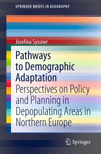Pathways to Demographic Adaptation: Perspectives on Policy and Planning in Depopulating Areas in Northern Europe (SpringerBriefs in Geography)