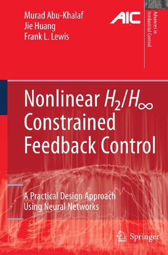 Nonlinear H2/H-Infinity Constrained Feedback Control: A Practical Design Approach Using Neural Networks (Advances in Industrial Control)