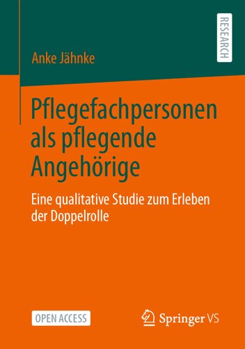 Pflegefachpersonen als pflegende Angehörige: Eine qualitative Studie zum Erleben der Doppelrolle (German Edition)