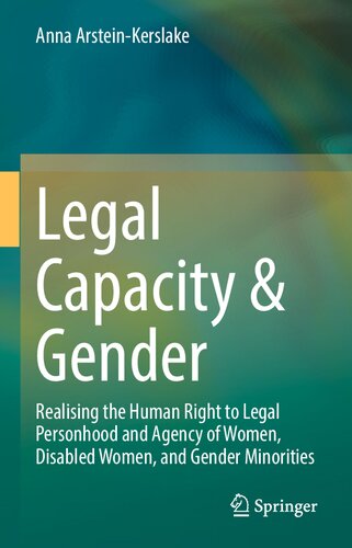 Legal Capacity & Gender: Realising the Human Right to Legal Personhood and Agency of Women, Disabled Women, and Gender Minorities