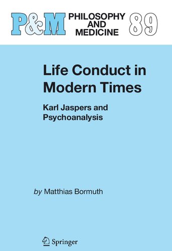Life Conduct in Modern Times: Karl Jaspers and Psychoanalysis (Philosophy and Medicine, 89)
