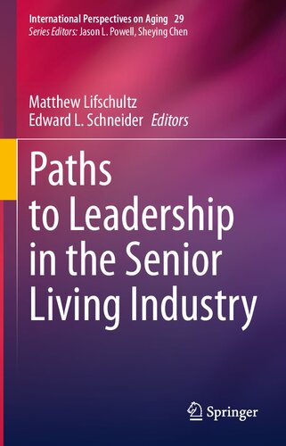 Paths to Leadership in the Senior Living Industry (International Perspectives on Aging, 29)