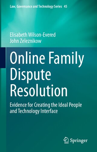 Online Family Dispute Resolution: Evidence for Creating the Ideal People and Technology Interface (Law, Governance and Technology Series, 45)