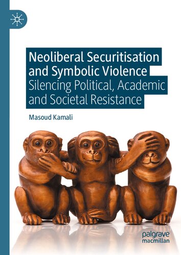 Neoliberal Securitisation and Symbolic Violence: Silencing Political, Academic and Societal Resistance