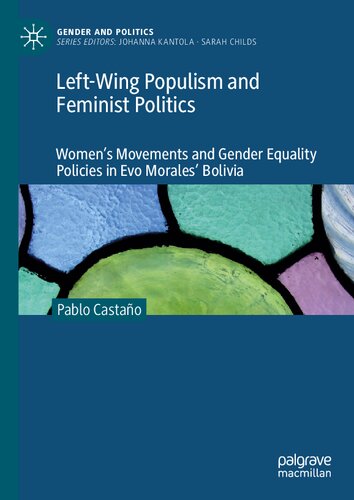 Left-Wing Populism and Feminist Politics: Women’s Movements and Gender Equality Policies in Evo Morales’ Bolivia (Gender and Politics)