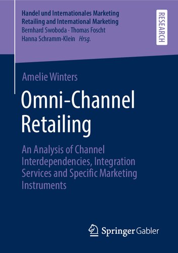 Omni-Channel Retailing: An Analysis of Channel Interdependencies, Integration Services and Specific Marketing Instruments (Handel und Internationales Marketing Retailing and International Marketing)