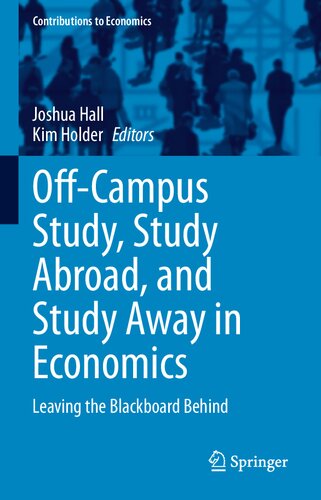 Off-Campus Study, Study Abroad, and Study Away in Economics: Leaving the Blackboard Behind (Contributions to Economics)