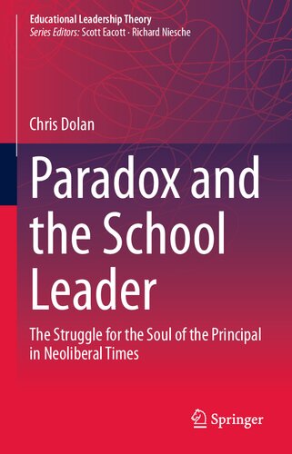 Paradox and the School Leader: The Struggle for the Soul of the Principal in Neoliberal Times (Educational Leadership Theory)