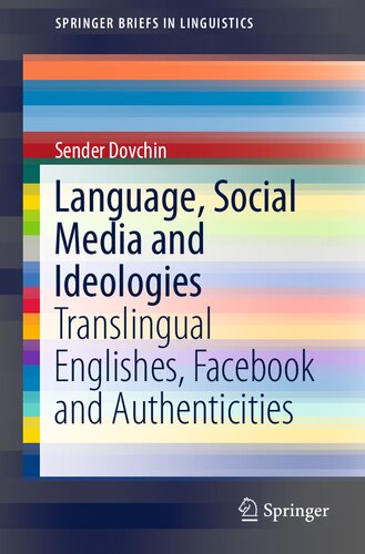 Language, Social Media and Ideologies: Translingual Englishes, Facebook and Authenticities (SpringerBriefs in Linguistics)