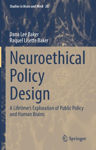 Neuroethical Policy Design: A Lifetime’s Exploration of Public Policy and Human Brains (Studies in Brain and Mind, 20)